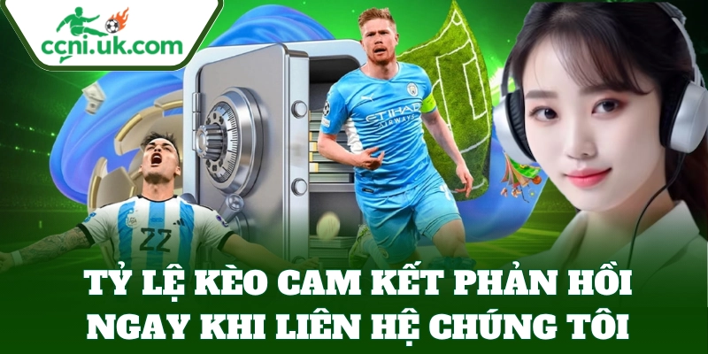 Liên Hệ Chúng Tôi 1 Tỷ Lệ Kèo cam kết phản hồi ngay khi Liên Hệ Chúng Tôi