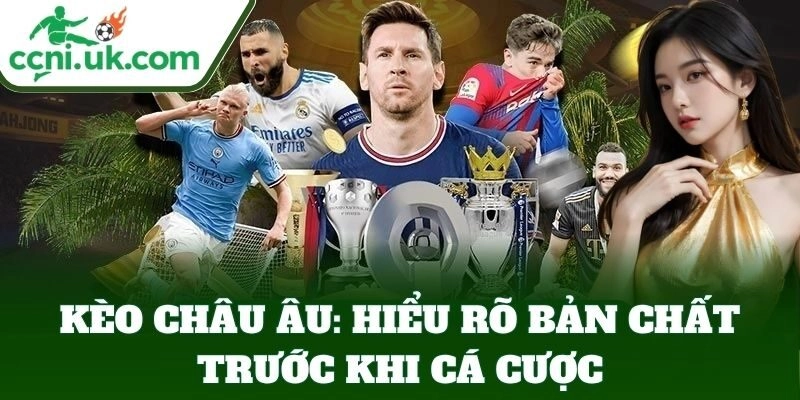 Kèo Châu Âu – Mẹo Đặt Cược Ăn Tiền Dễ Dàng Từ Tỷ Lệ Kèo