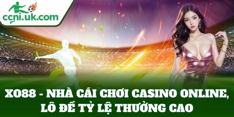 XO88 - Sân Chơi Cá Cược Bóng Đá Và Casino Đỉnh Cao 3 XO88 casino online lô đề tỷ lệ cao