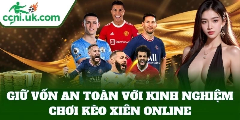Kinh Nghiệm Chơi Kèo Xiên Online Chuẩn Giúp Bạn Thắng Lớn 1 Giữ vốn an toàn với Kinh Nghiệm Chơi Kèo Xiên Online