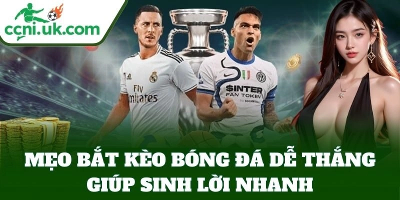 Mẹo Bắt Kèo Bóng Đá Dễ Thắng, Tuyệt Chiêu Chọn Kèo Thơm 1 Mẹo Bắt Kèo Bóng Đá Dễ Thắng giúp sinh lời nhanh