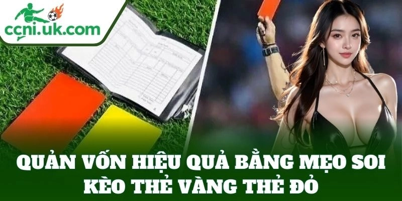 Mẹo Soi Kèo Thẻ Vàng Thẻ Đỏ, Bí Quyết Dự Đoán Chuẩn Xác 2 Quản vốn hiệu quả bằng Mẹo Soi Kèo Thẻ Vàng Thẻ Đỏ