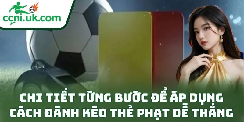 Bí Quyết Cách Đánh Kèo Thẻ Phạt Dễ Thắng Cực Đỉnh 2 Chi tiết từng bước để áp dụng cách đánh kèo thẻ phạt dễ thắng