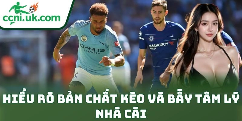 Bí Quyết Soi Kèo Bóng Đá Chuẩn Xác Giúp Thắng Lớn 1 Hiểu rõ bản chất kèo và bẫy tâm lý nhà cái