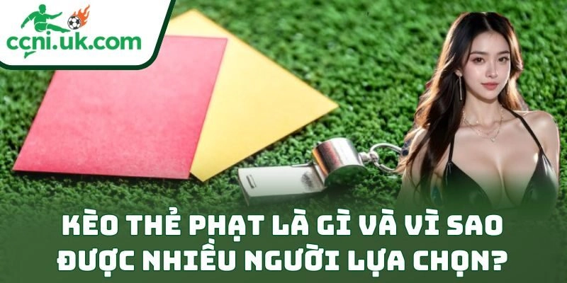 Bí Quyết Cách Đánh Kèo Thẻ Phạt Dễ Thắng Cực Đỉnh 1 Kèo thẻ phạt là gì và vì sao được nhiều người lựa chọn?