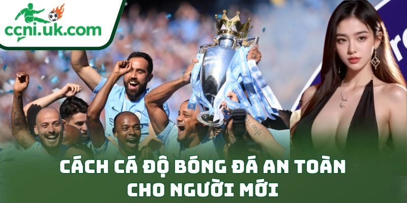 Cách Cá Độ Bóng Đá An Toàn Cho Người Mới Đỉnh Cao 11 Cách Cá Độ Bóng Đá An Toàn Cho Người Mới Đỉnh Cao