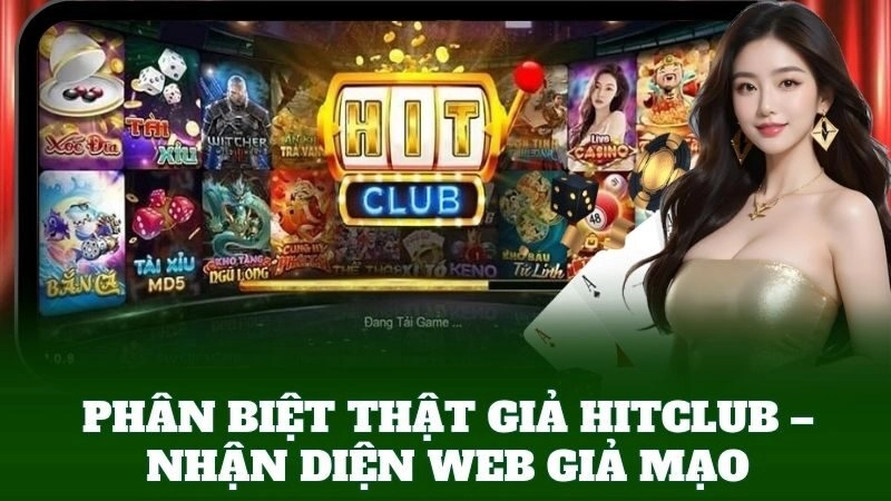 Phân Biệt Thật Giả HitClub – Cảnh Giác Với Phiên Bản Giả Mạo 2 Phân Biệt Thật Giả HitClub – Nhận diện web giả mạo
