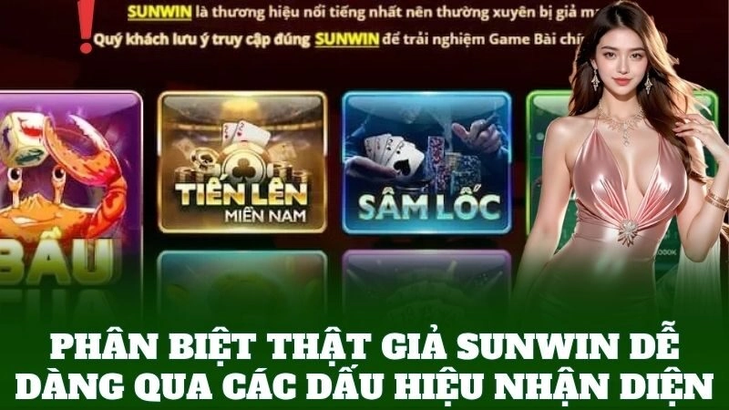 Phân Biệt Thật Giả SunWin – Nhận Diện Chuẩn, Tránh Scam 3 Phân Biệt Thật Giả SunWin dễ dàng qua các dấu hiệu nhận diện