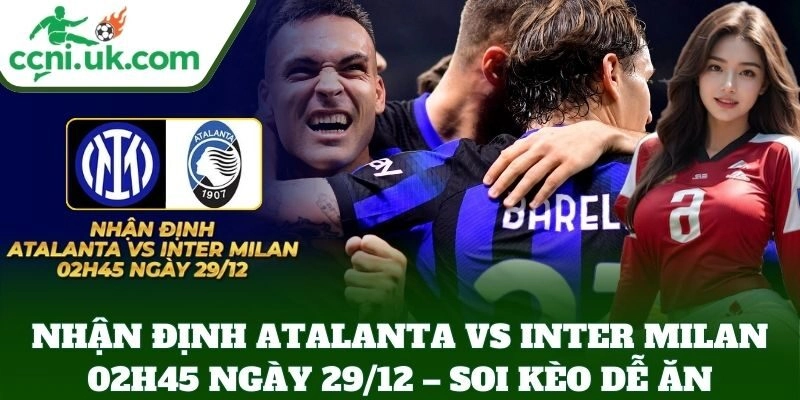 Nhận Định Atalanta Vs Inter Milan 02h45 Ngày 29/12: Serie A Rực Lửa 3 Nhận Định Atalanta Vs Inter Milan 02h45 Ngày 29/12 – soi kèo dễ ăn