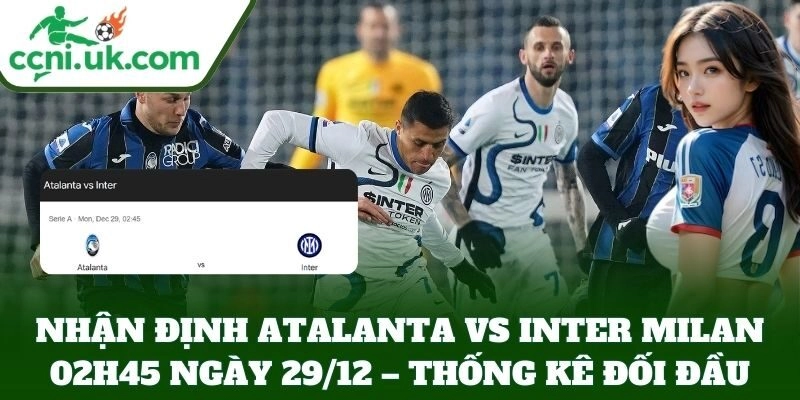 Nhận Định Atalanta Vs Inter Milan 02h45 Ngày 29/12: Serie A Rực Lửa 2 Nhận Định Atalanta Vs Inter Milan 02h45 Ngày 29/12 – thống kê đối đầu