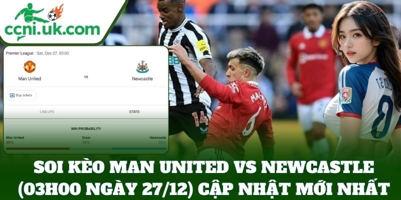 Soi Kèo Man United Vs Newcastle (03h00 Ngày 27/12): Quỷ Đỏ Đại Chiến Chích Chòe 2 Soi kèo Man United vs Newcastle (03h00 Ngày 27/12) cập nhật mới nhất
