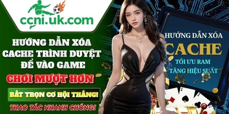 Hướng Dẫn Xóa Cache Trình Duyệt Để Vào Game Nhanh & Hiệu Quả 4 Hướng Dẫn Xóa Cache Trình Duyệt Để Vào Game Nhanh & Hiệu Quả
