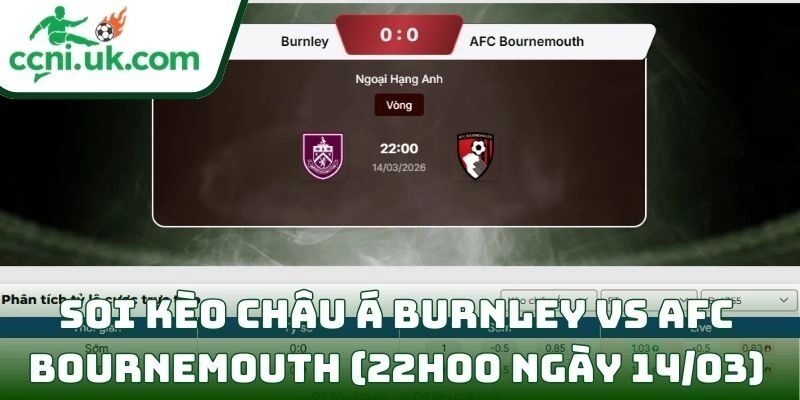 Soi kèo Burnley vs AFC Bournemouth (22h00 ngày 14/03) giải Ngoại hạng Anh 2 Soi kèo Burnley vs AFC Bournemouth (22h00 ngày 14/03) châu Á