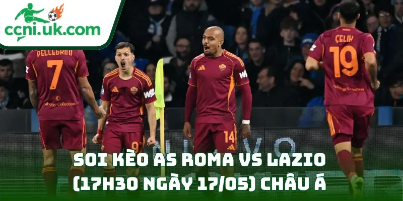 Soi Kèo AS Roma vs Lazio (17h30 ngày 17/05) Serie A 2 Soi kèo AS Roma vs Lazio (17h30 ngày 17/05) châu Á