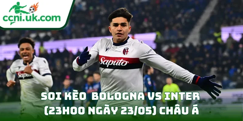 Soi Kèo Bologna vs Inter (23h00 ngày 23/05) Serie A 2 Soi kèo Bologna vs Inter (23h00 ngày 23/05) châu Á
