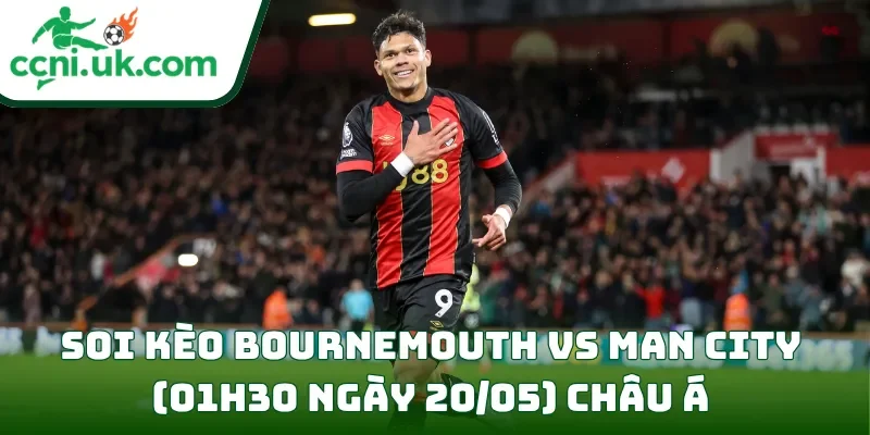 Soi kèo Bournemouth vs Man City (01h30 ngày 20/05) châu Á